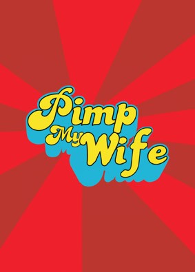 Pimp my wife